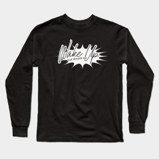 Wake Up But Dream On - Script Long Sleeve T-Shirt